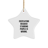 Funny Cosplaying Gifts from Friends, Star Ornament for Cosplaying Men, Women, or Family, 'Cosplaying Because Stabbing People Is Wrong.' - Image 1